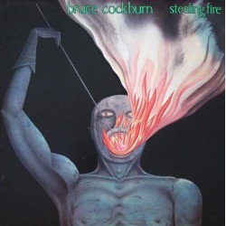 Bruce Cockburn - Stealing Fire Bruce Cockburn - Stealing Fire