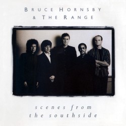 Bruce Hornsby And The Range - Scenes From The Southside Bruce Hornsby And The Range - Scenes From The Southside
