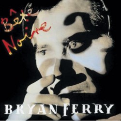 Bryan Ferry - Bete Noire Bryan Ferry - Bete Noire
