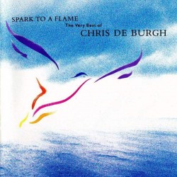 Chris De Burgh - Spark To Flame The Very Best Of Chris De Burgh - Spark To Flame The Very Best Of
