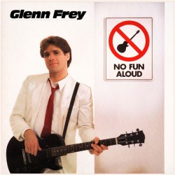 Glenn Frey - No Fun Aloud Glenn Frey - No Fun Aloud