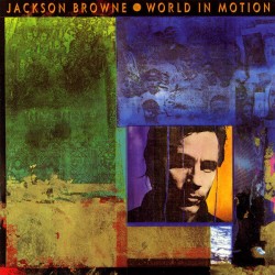 Jackson Browne - World In Motion Jackson Browne - World In Motion