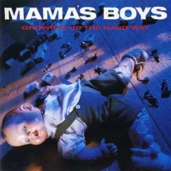 Mamas Boy's - Growing Up The Hard Way Mamas Boy's - Growing Up The Hard Way