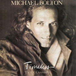 Michael Bolton - Timeless The Classics Michael Bolton - Timeless The Classics