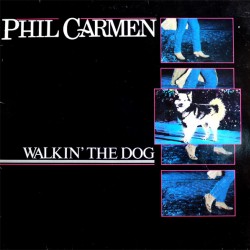 Phil Carmen - Walkin' The Dog Phil Carmen - Walkin' The Dog