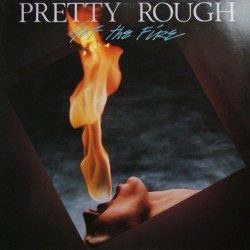 Pretty Rough - Got The Fire Pretty Rough - Got The Fire