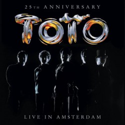 Toto - 25 Th Anniversary : Live In Amsterdam Toto - 25 Th Anniversary : Live In Amsterdam