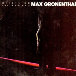 Max Carl Gronenthal - Whistling In The Dark Max Carl Gronenthal - Whistling In The Dark
