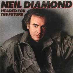 Neil Daimond - Headed For The Future Neil Daimond - Headed For The Future