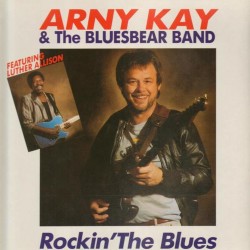 Arny Kay & The Bluesbear Band - Rockin The Blues Arny Kay & The Bluesbear Band - Rockin The Blues