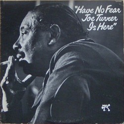 Joe Turner - Have No Fear Joe Turner Is Here Joe Turner - Have No Fear Joe Turner Is Here