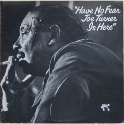 Joe Turner - Have No Fear Joe Turner Is Here Joe Turner - Have No Fear Joe Turner Is Here