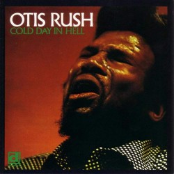 Otis Rush - Cold Day In Hell Otis Rush - Cold Day In Hell