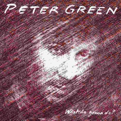 Peter Green - Whatcha Gonna Do
