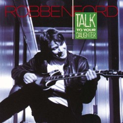 Robben Ford - Talk To Your Daughter Robben Ford - Talk To Your Daughter