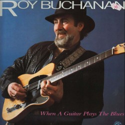 Roy Buchanan - When A Guitar Plays The Blues