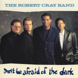 The Robert Cray Band - Don't Be Afraid Of The Dark The Robert Cray Band - Don't Be Afraid Of The Dark