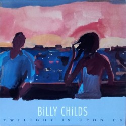 Billy Childs - Twilight Is Upon Us Billy Childs - Twilight Is Upon Us