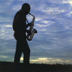 Grover Washington Jr. - Come Morning Grover Washington Jr. - Come Morning