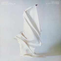 Grover Washington Jr. - The Best Is Yet To Come Grover Washington Jr. - The Best Is Yet To Come