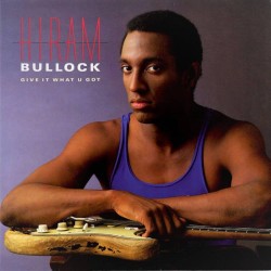 Hiram Bullock - Give It What U Got Hiram Bullock - Give It What U Got