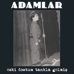 Adamlar - Eski Dostum Tankla Gelmiş Adamlar - Eski Dostum Tankla Gelmiş