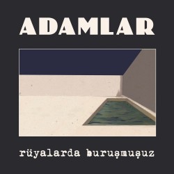 Adamlar - Rüyalarda Buruşmuşuz Adamlar - Rüyalarda Buruşmuşuz