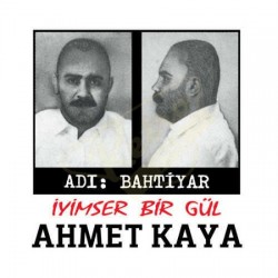 Ahmet Kaya - Adı Bahtiyar İyimser Bir Gül Ahmet Kaya - Adı Bahtiyar İyimser Bir Gül