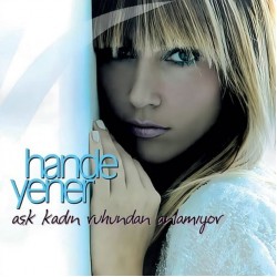 Hande Yener - Aşk Kadın Ruhundan Anlamıyor Hande Yener - Aşk Kadın Ruhundan Anlamıyor