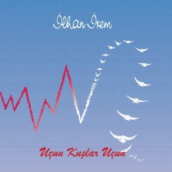 İlhan İrem - Uçun Kuşlar Uçun İlhan İrem - Uçun Kuşlar Uçun