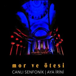 Mor Ve Ötesi - Canlı Senfonik Aya İrini Mor Ve Ötesi - Canlı Senfonik Aya İrini