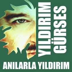 Yıldırım Gürses - Anılarla Yıldırım Yıldırım Gürses - Anılarla Yıldırım