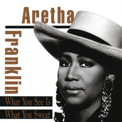 Aretha Franklin - What You See Is What You Sweet Aretha Franklin - What You See Is What You Sweet