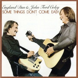 England Dan & John Ford Coley - Some Things Don't Come Easy England Dan & John Ford Coley - Some Things Don't Come Easy