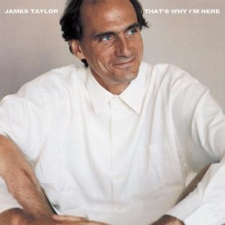 James Taylor - That's Why I'm Here James Taylor - That's Why I'm Here