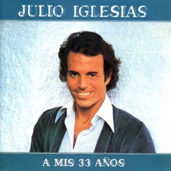 Julio Iglesias - A Mis 33 Anos Julio Iglesias - A Mis 33 Anos
