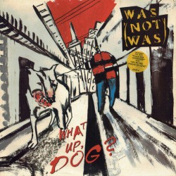 Was (Not Was) - What Up, Dog? Was (Not Was) - What Up, Dog?